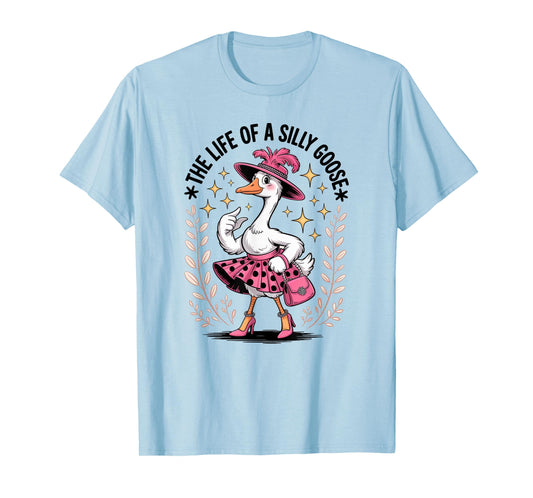 The Life of a Silly Goose Funny Trendy Meme Show Girl Tee T-Shirt