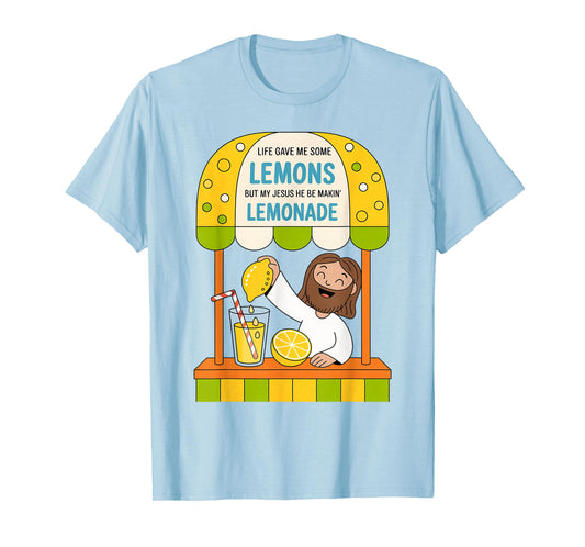 Life Gave Me Some Lemons But My Jesus He Be Making Lemonade T-Shirt