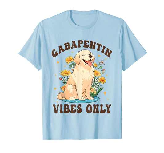 Gabapentin Vibes Only Veterinary Medicine Funny Dog Vet Tech T-Shirt
