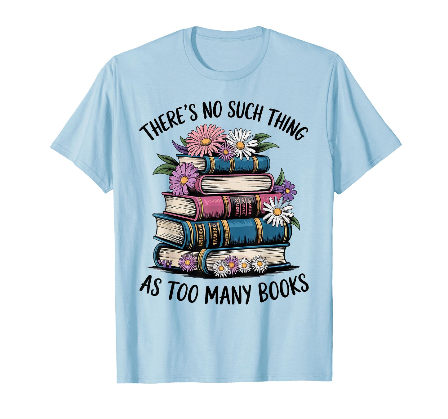 There Is No Such Thing As Too Many Books Lover Women Kids T-Shirt
