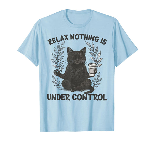 Relax Nothing is Under Control Funny Sarcastic Cat Yoga T-Shirt
