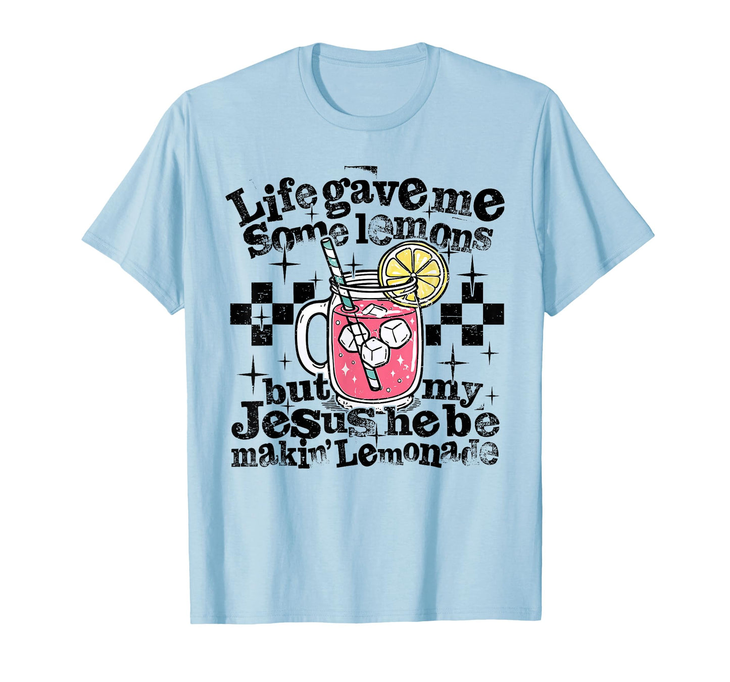 Life Gave Me Some Lemons But My Jesus He Be Making Lemonade T-Shirt