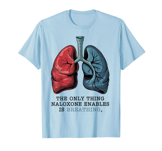 Naloxone Awareness Harm Reduction Breathe Message Men Women T-Shirt