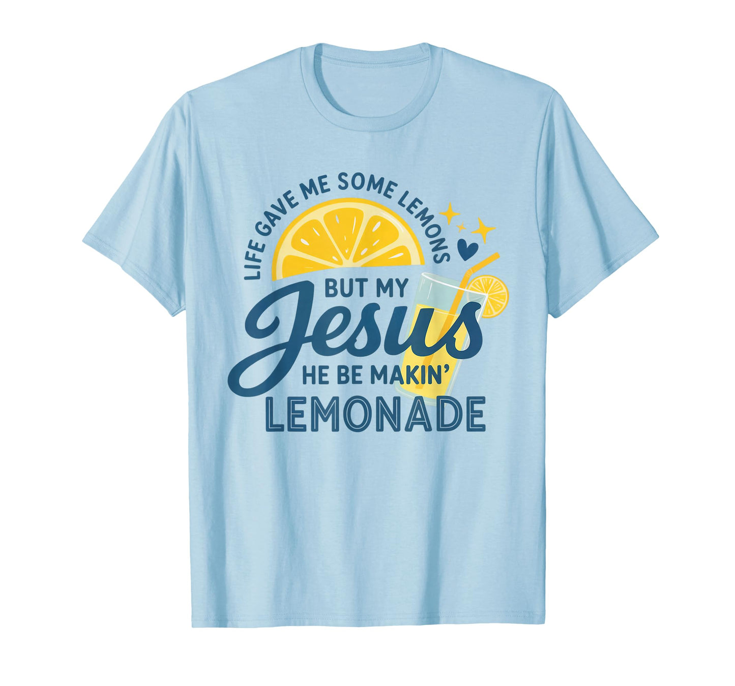 Life Gave Me Lemons But My Jesus Makes Lemonade T-Shirt