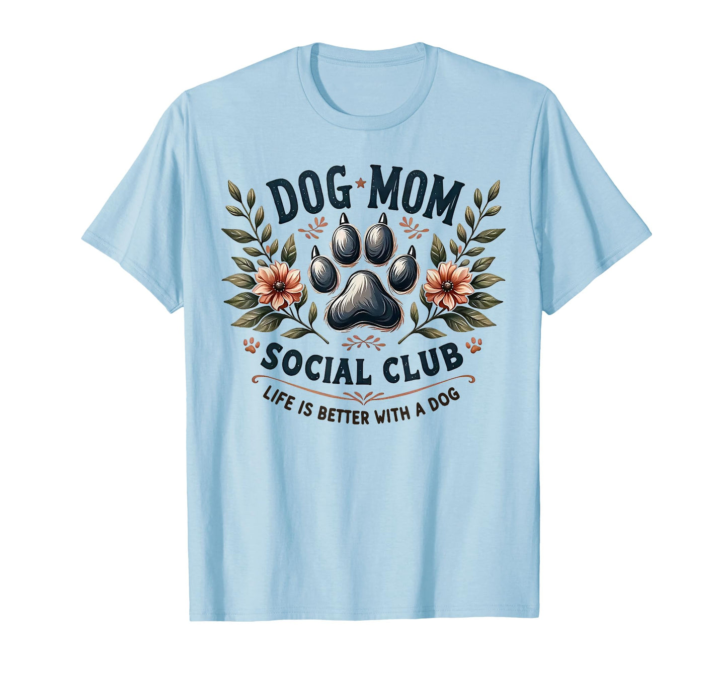Dog Mom Social Club Life Is Better With A Dog T-Shirt
