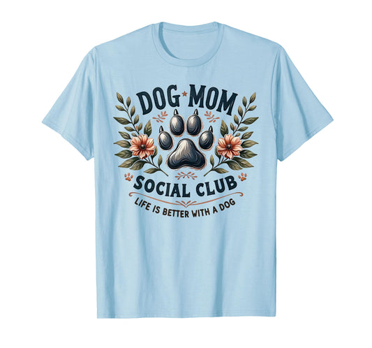 Dog Mom Social Club Life Is Better With A Dog T-Shirt