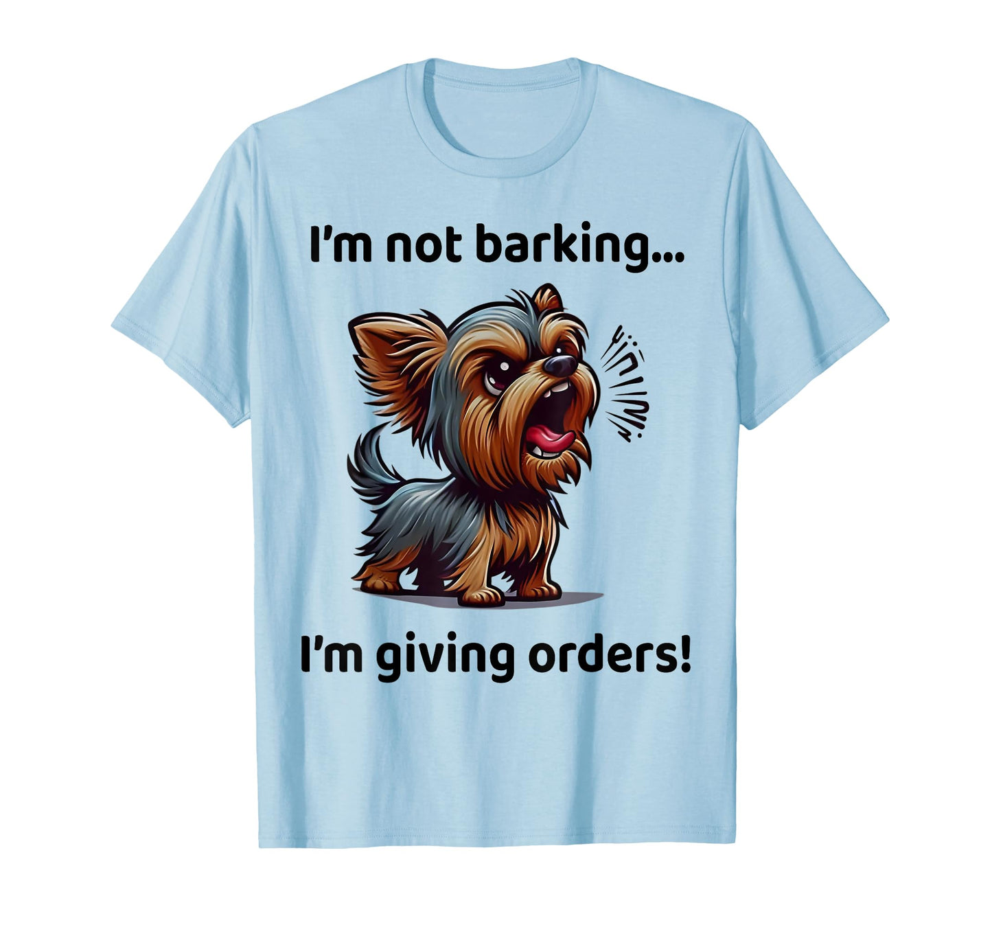I'm Not Barking I'm Giving Orders Funny Yorkshire Terrier T-Shirt
