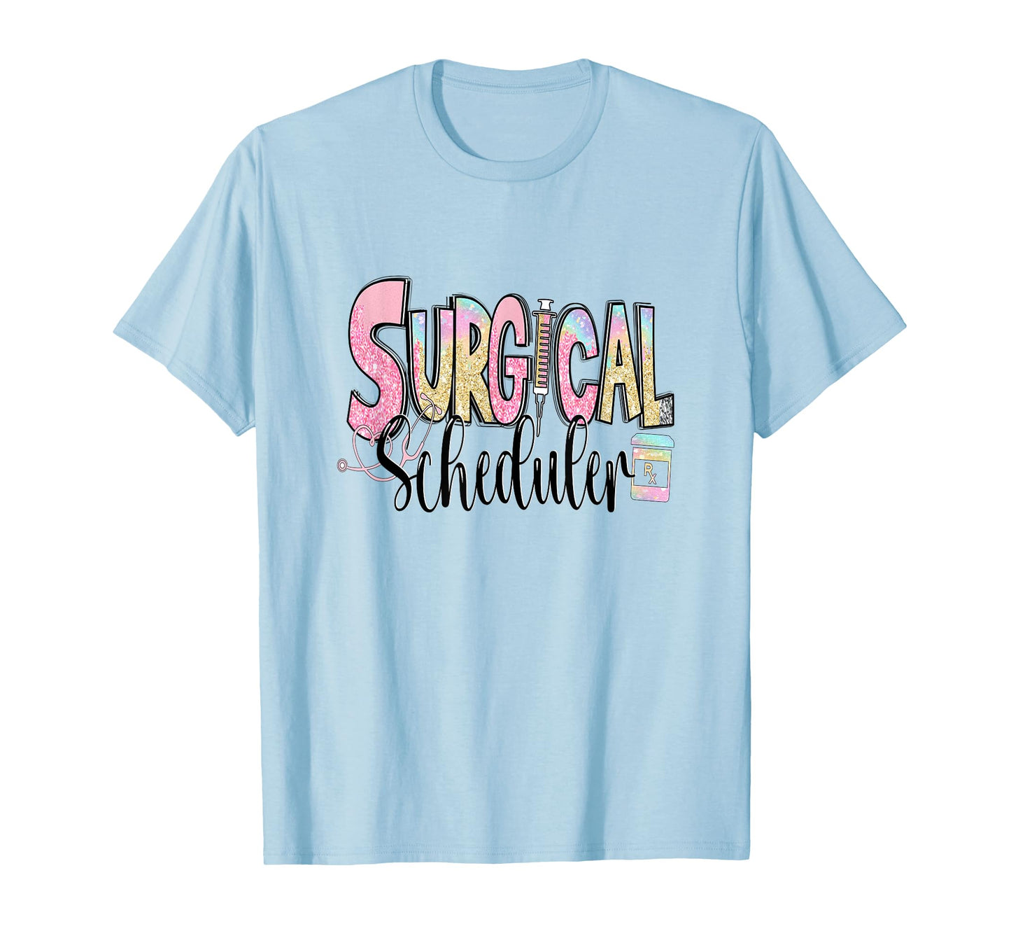 Surgical Scheduler Funny Surgery Tech Nurse Medical Job Day T-Shirt