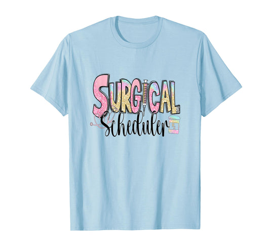 Surgical Scheduler Funny Surgery Tech Nurse Medical Job Day T-Shirt