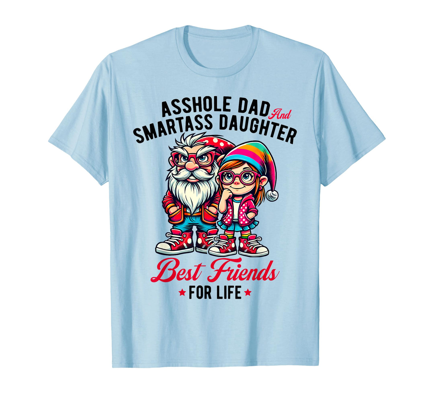 Funny Gnome Asshole Dad Smartass Daughter Best Friends Life T-Shirt