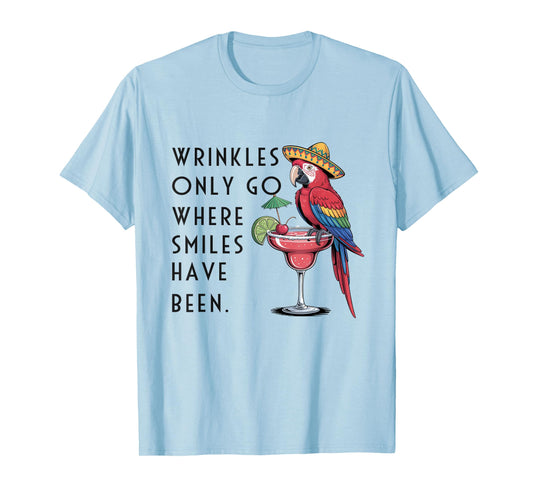 Wrinkles Only Go Where Smiles Have Been Funny Parrot Mexican T-Shirt