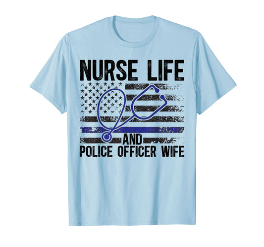 Nurse Life And Police Officer Wife Nurse Police Wife Nurse T-Shirt