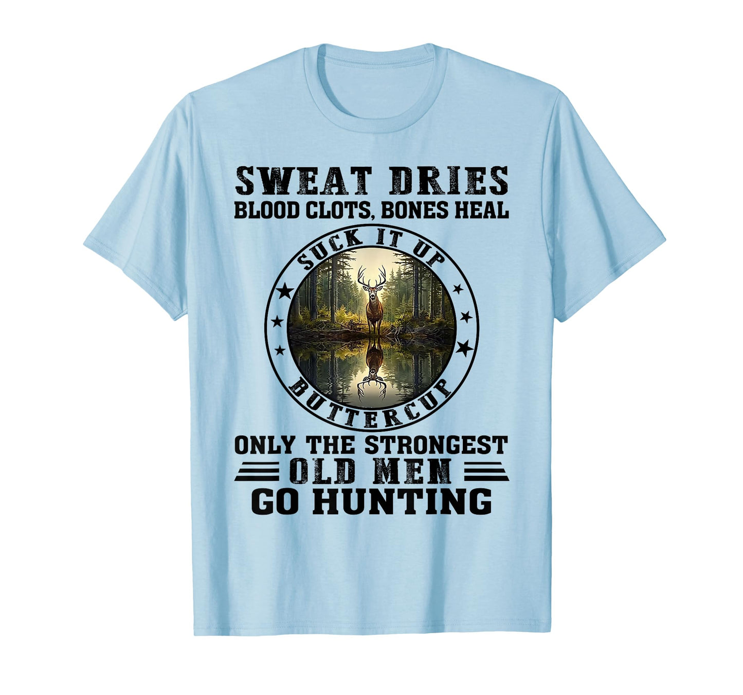 Sweat Dries Blood Clots Suck It Up Buttercup Old Men Hunting T-Shirt
