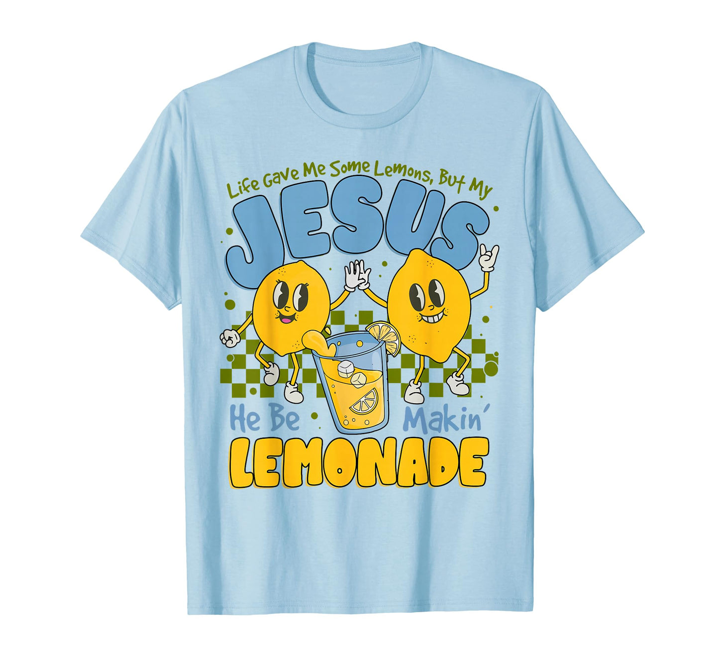 Life Gave Me Some Lemons But My Jesus He Be Making Lemonade T-Shirt