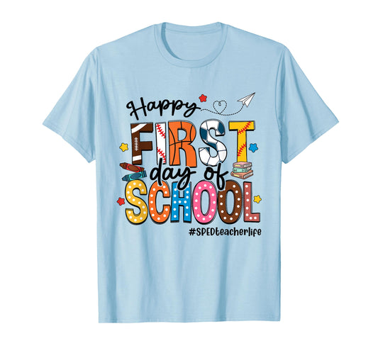 Happy First Day Of School SPED Teacher Life Back To School T-Shirt