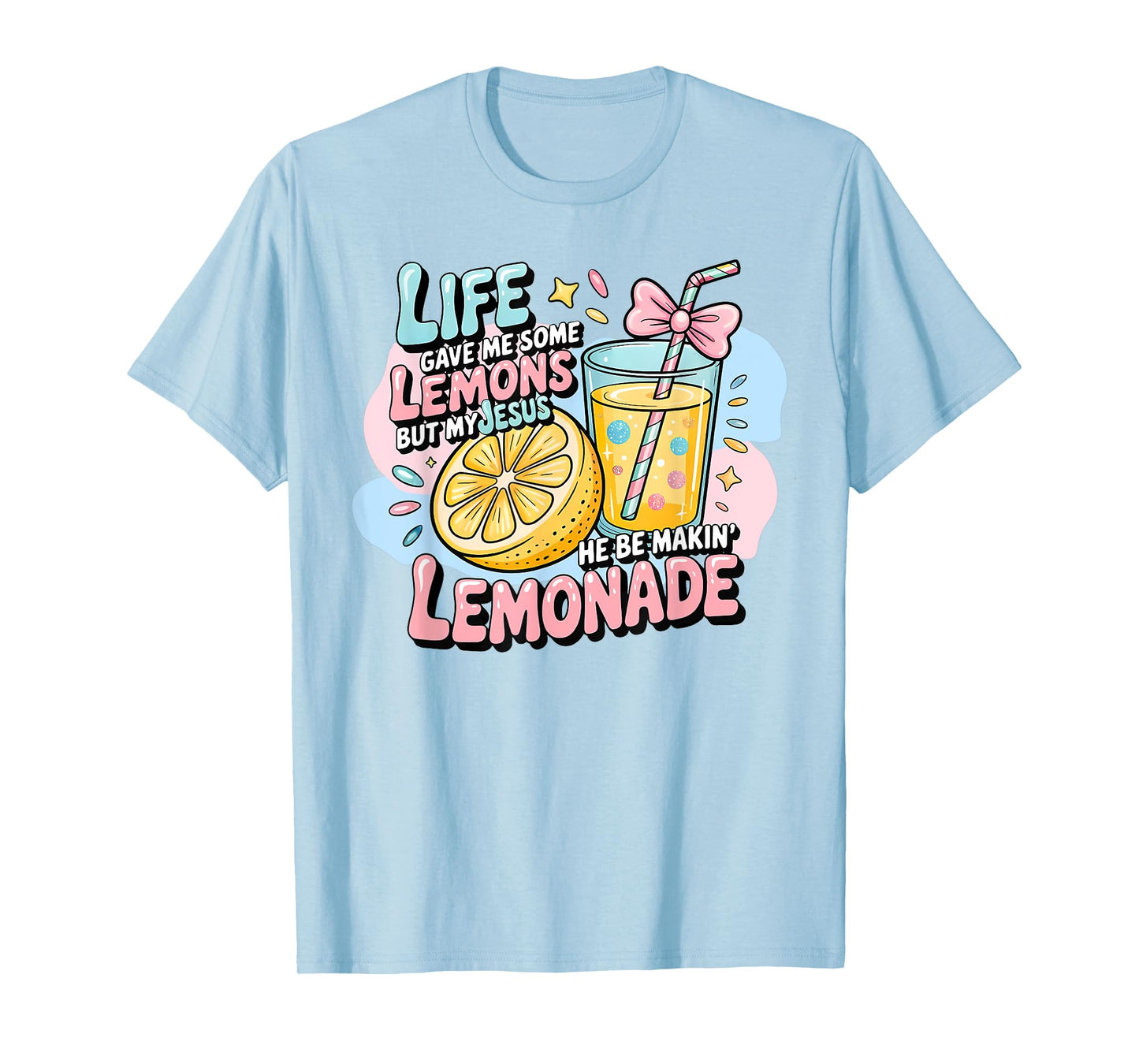 Life Gave Me Some Lemons But My Jesus He Be Making Lemonade T-Shirt
