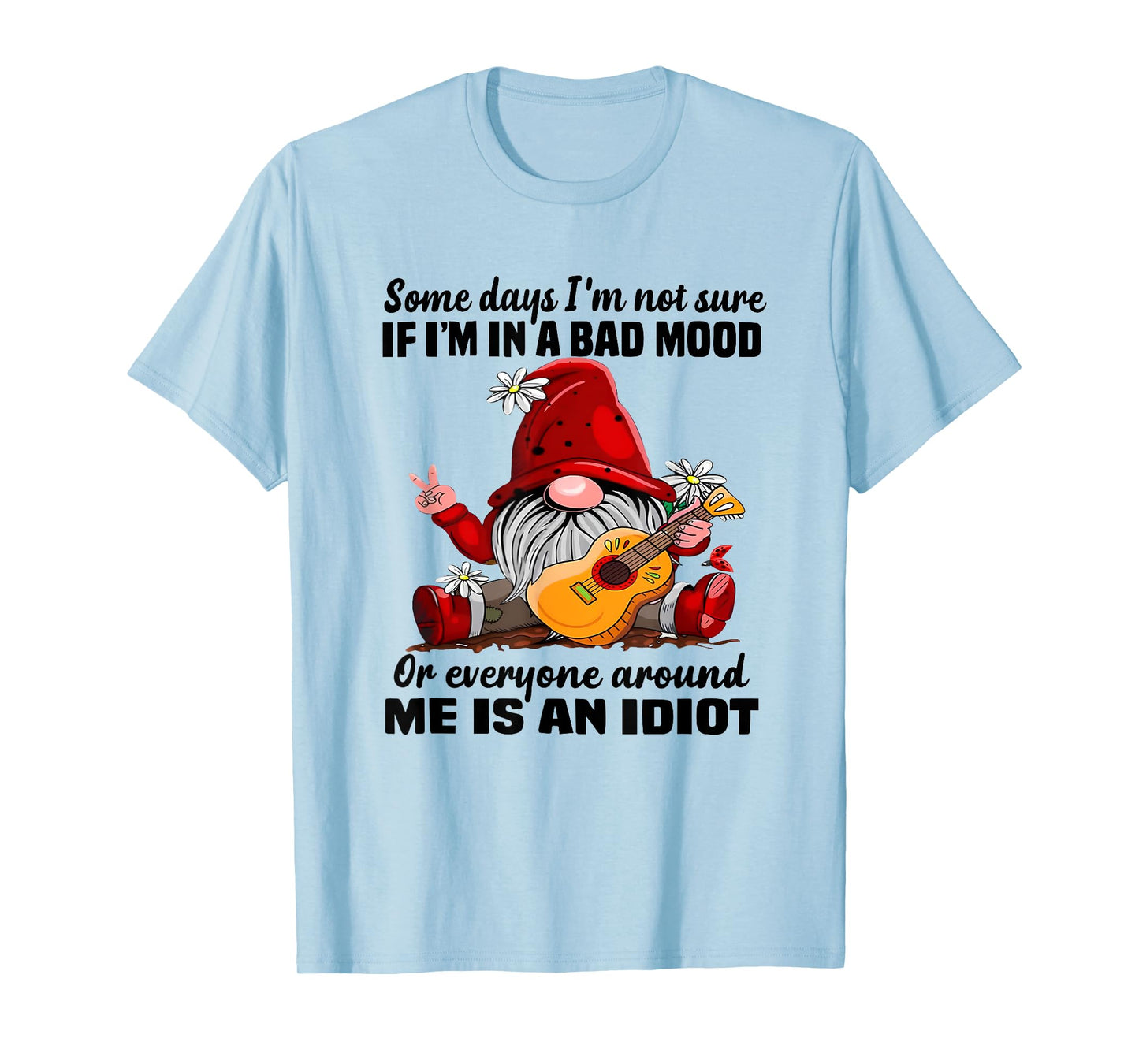 Funny Gnome Some Days I'm Not Sure If I'm In A Bad Mood T-Shirt