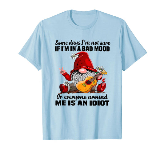 Funny Gnome Some Days I'm Not Sure If I'm In A Bad Mood T-Shirt