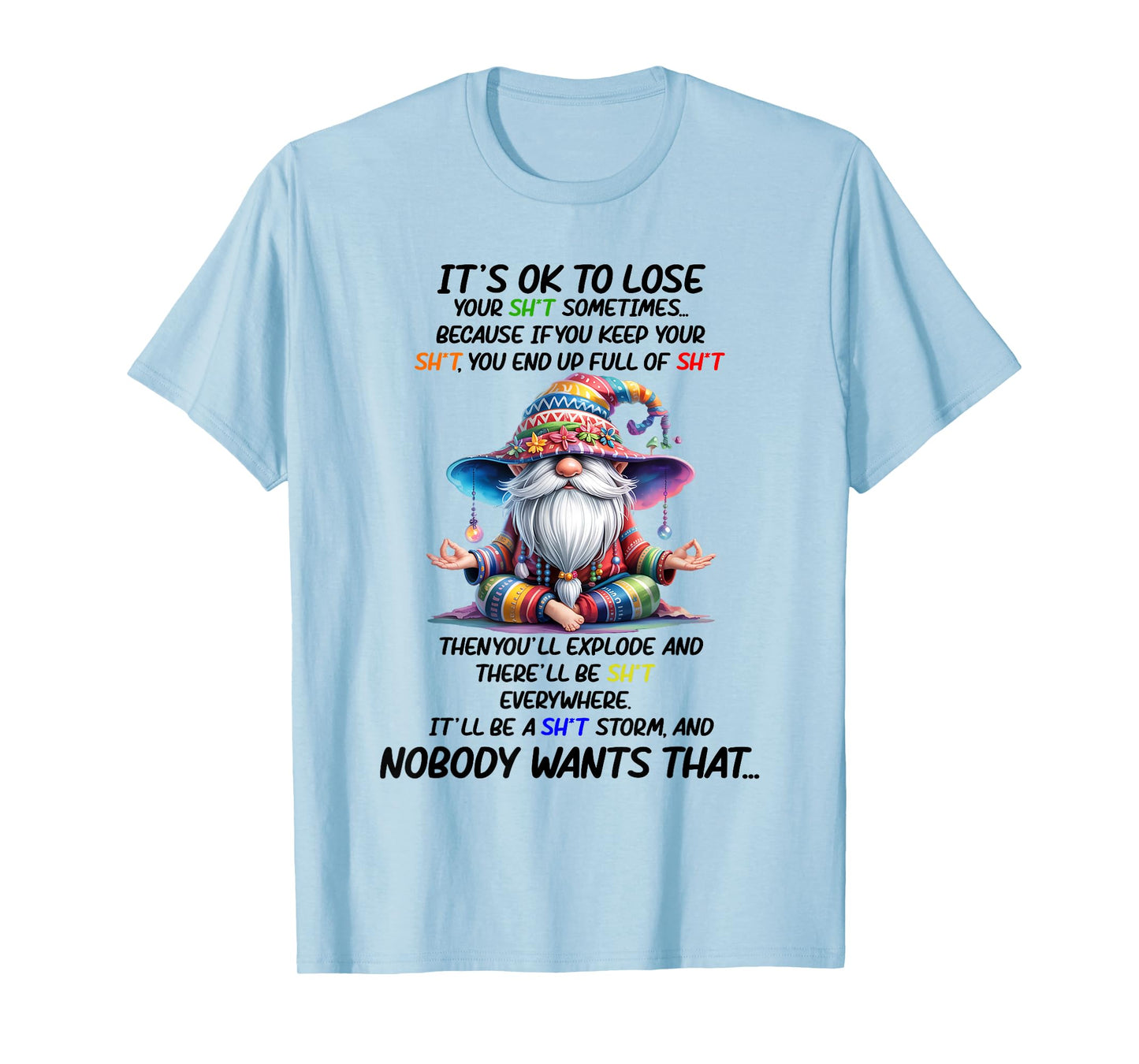 It's Ok to Lose Your Sht Sometimes Because If You Keep Your T-Shirt