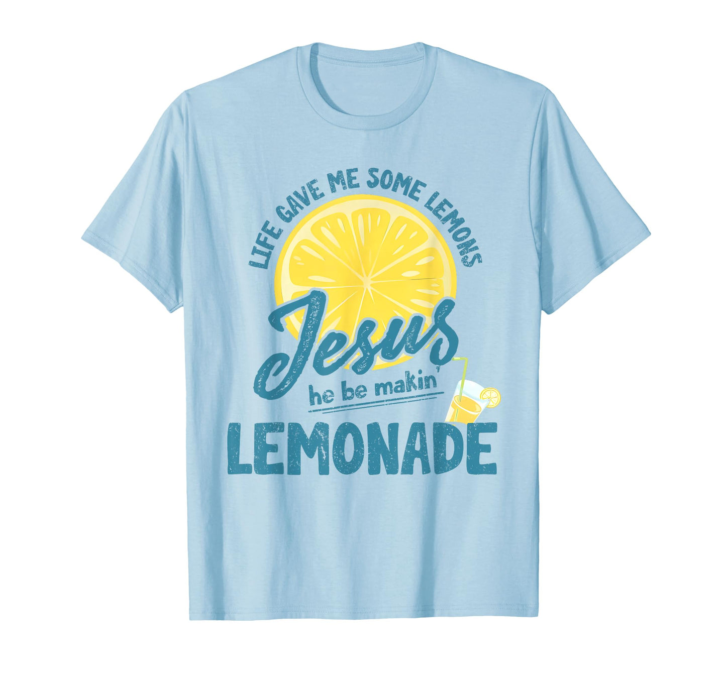 Life Gave Me Some Lemons But My Jesus He Be Making Lemonade T-Shirt