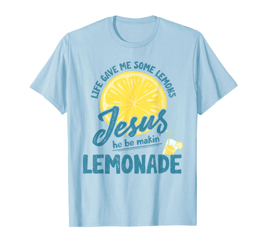 Life Gave Me Some Lemons But My Jesus He Be Making Lemonade T-Shirt