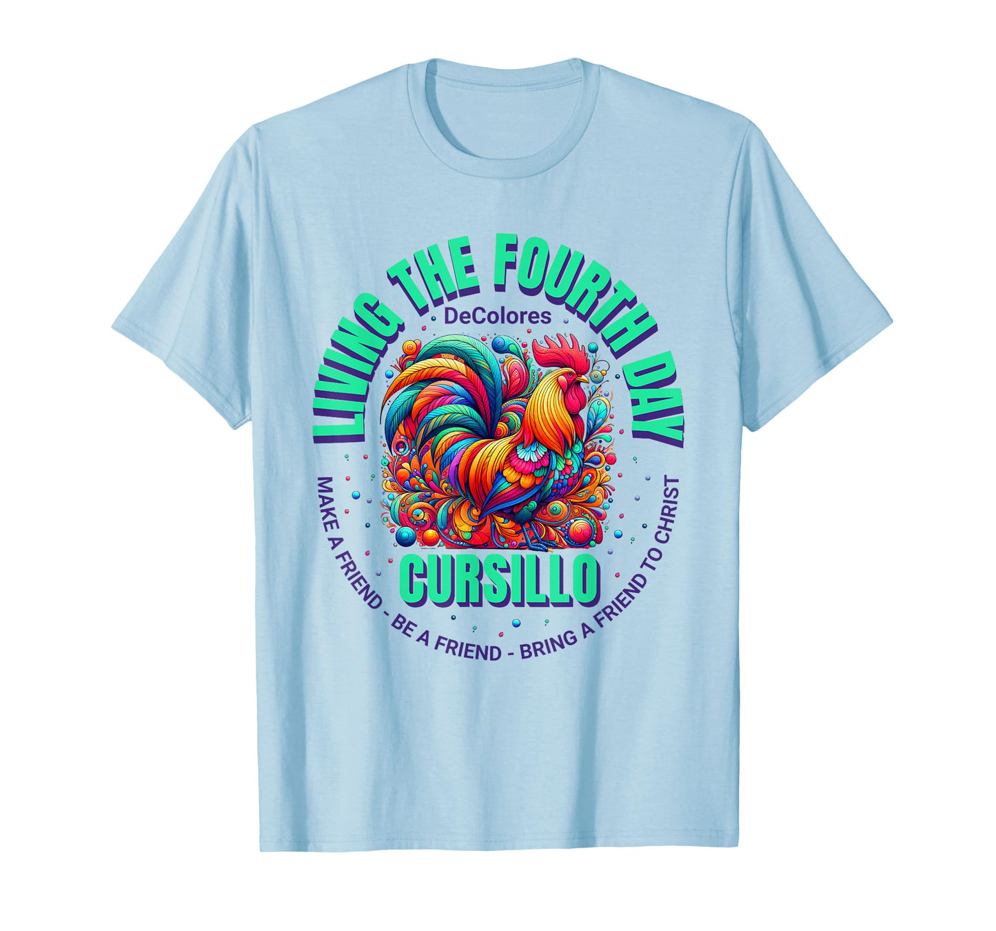 Living The Fourth Day Cursillo DeColores Rooster Faith T-Shirt