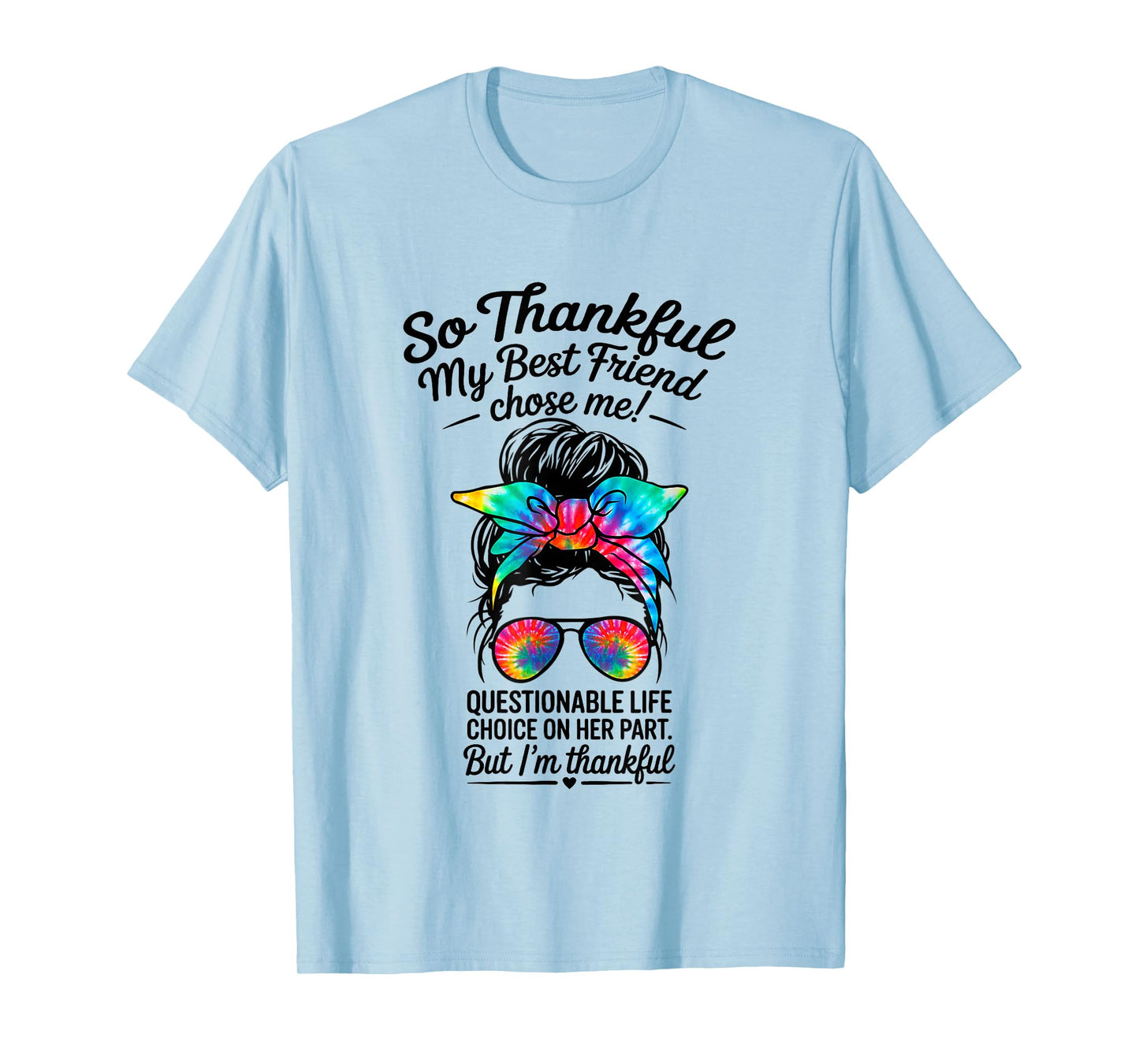 so Thankful My Best Friend Chose me Questionable Life Choice T-Shirt