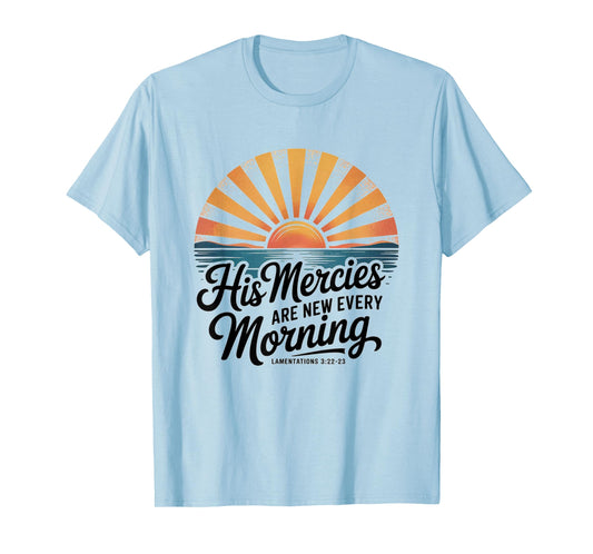 His Mercies are New Every Morning Lamentations 3:22-23 Jesus T-Shirt