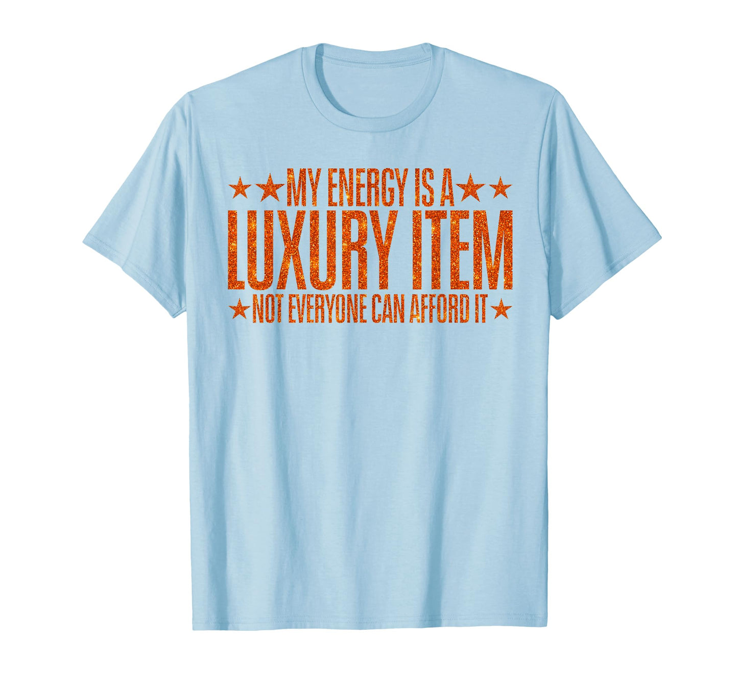 Your Energy is A Luxury Item Not Everyone Can Afford It T-Shirt