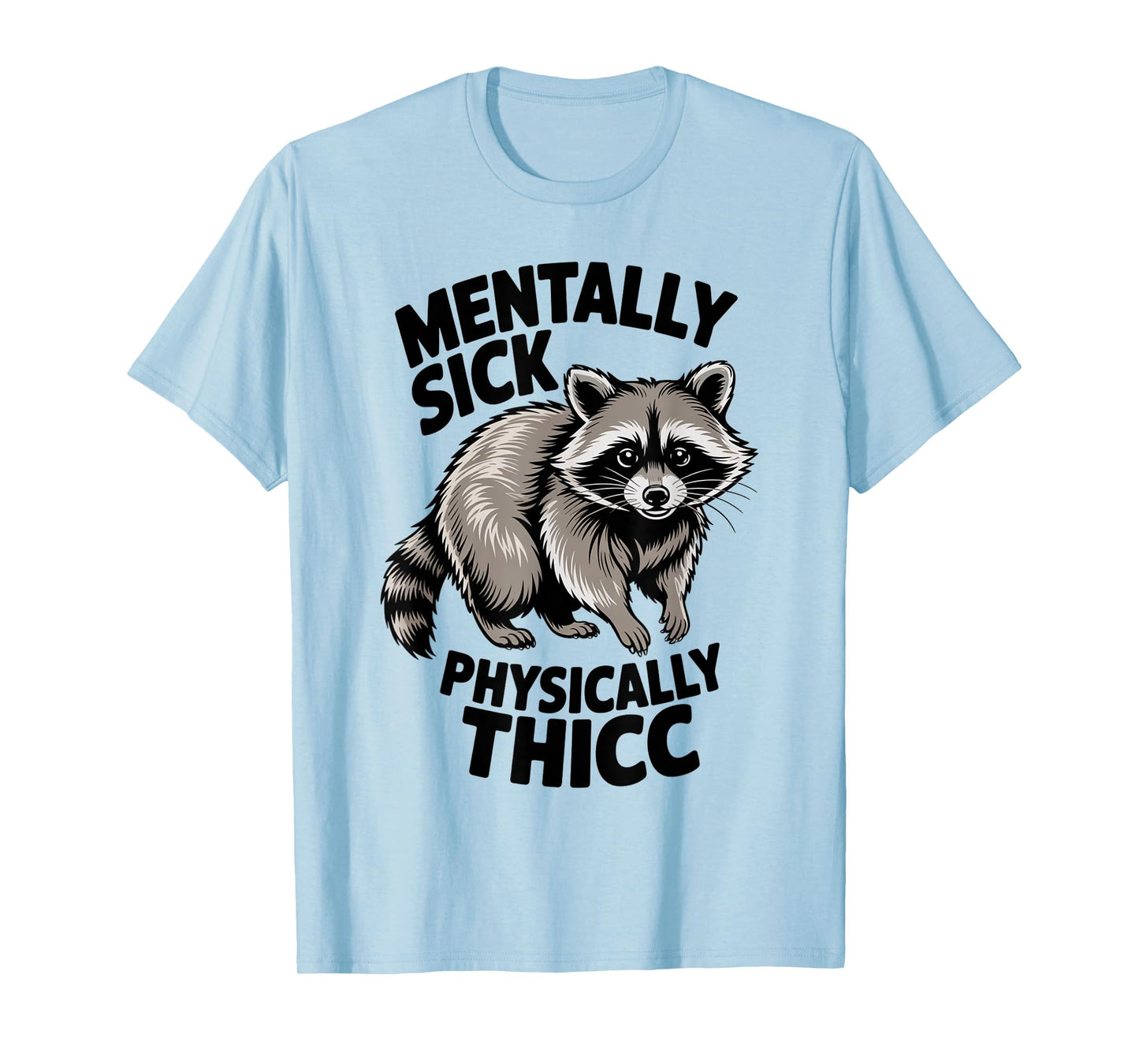Funny Raccoon Meme Humor Mentally Sick Physically Thicc Fun T-Shirt