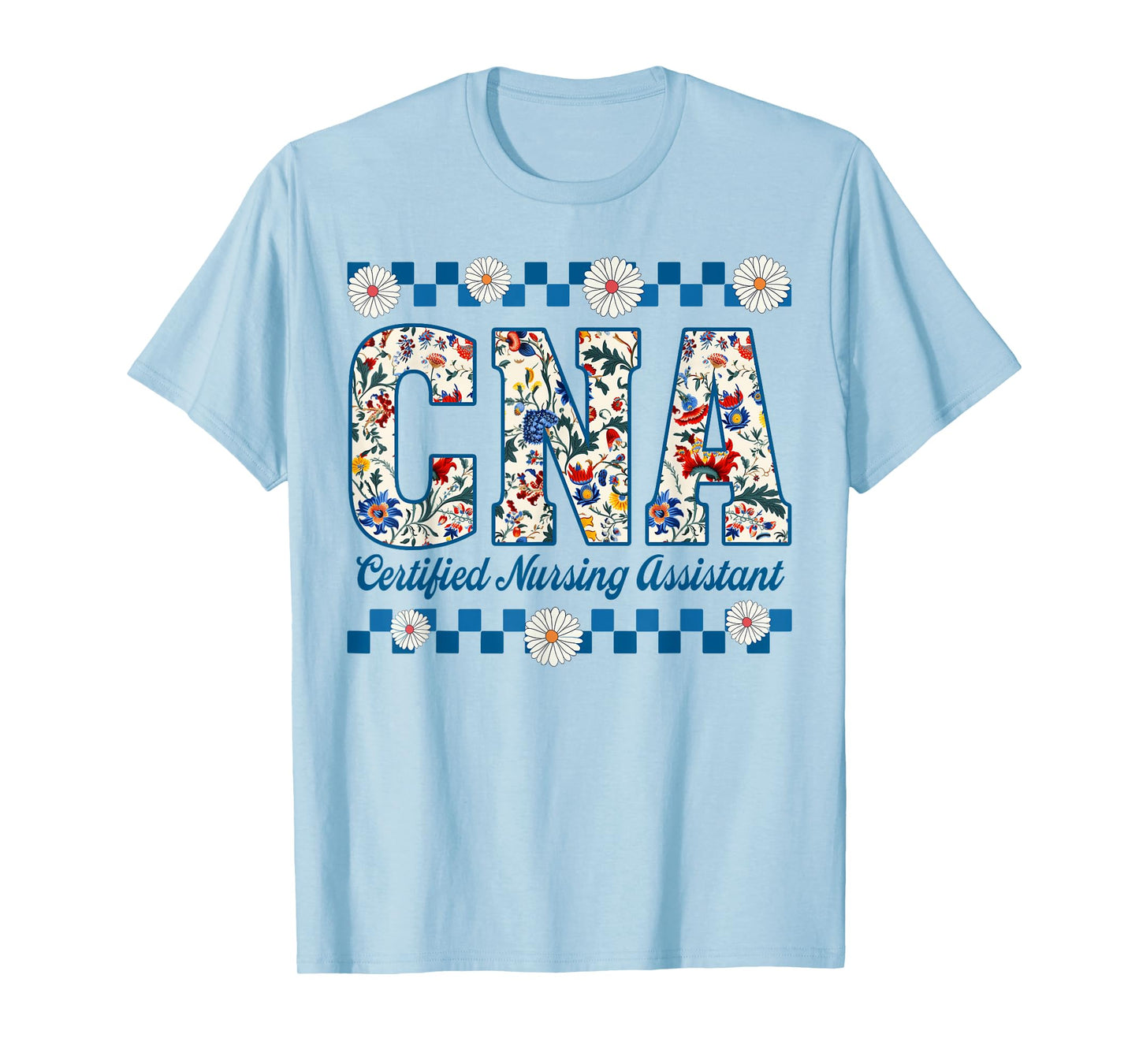 CNA Certified Nursing Assistant Flower Nurse Life Womens T-Shirt