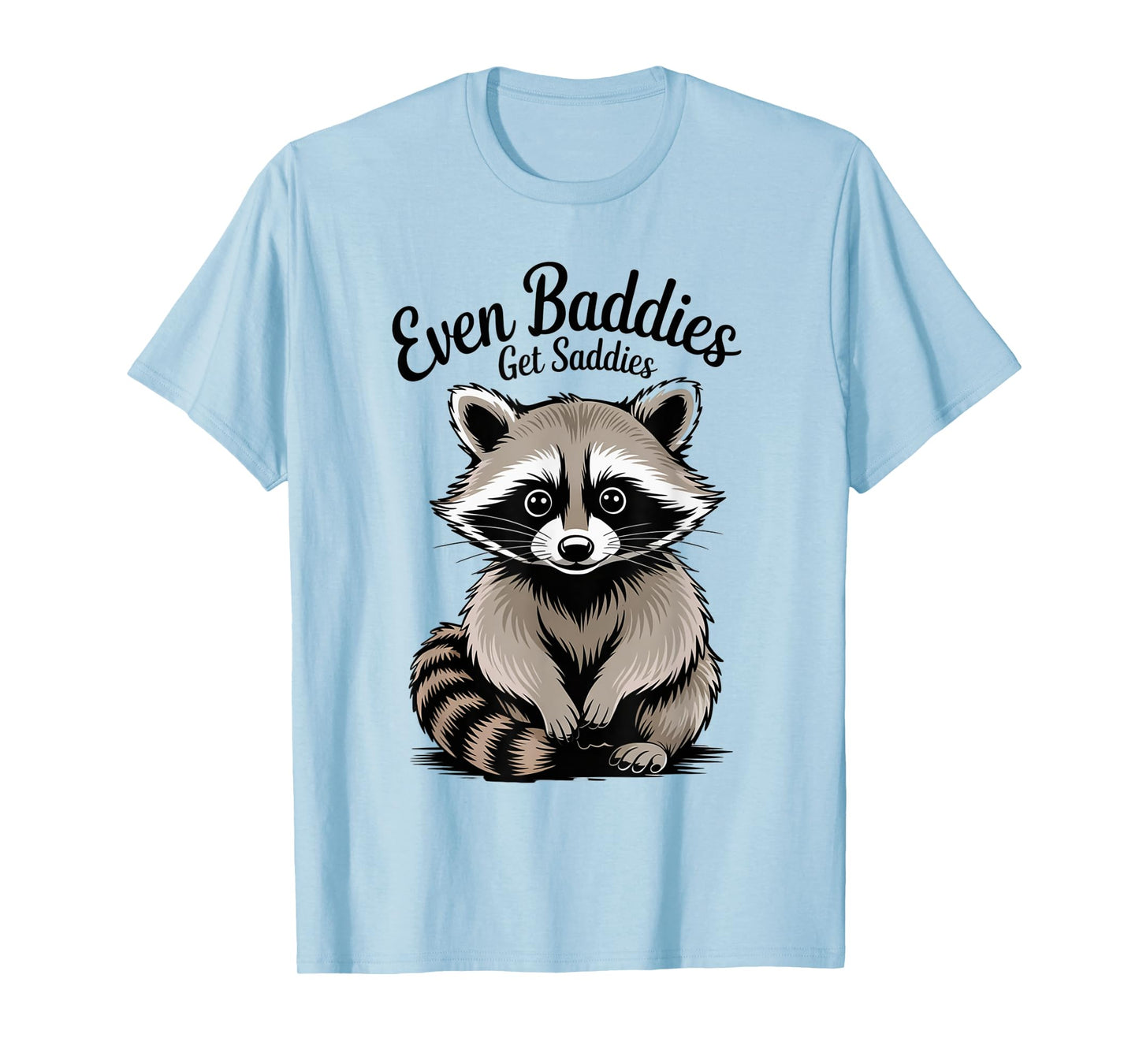 Funny Raccoon Meme Humor Opossum Even Baddies Get Saddies T-Shirt