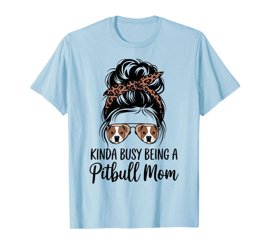 Kinda Busy Being A Pitbull Mom T-Shirt