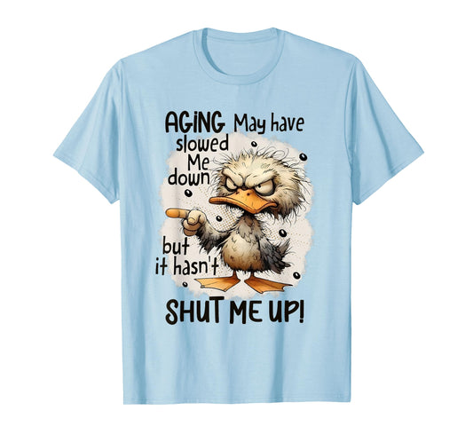 Funny Aging May Have Slowed Me Down But Hasn't Shut Me Up T-Shirt