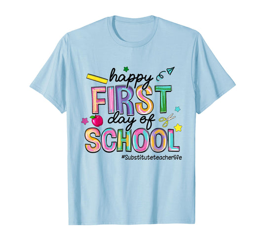 Happy First Day Of School Substitute Teacher Life Funny T-Shirt