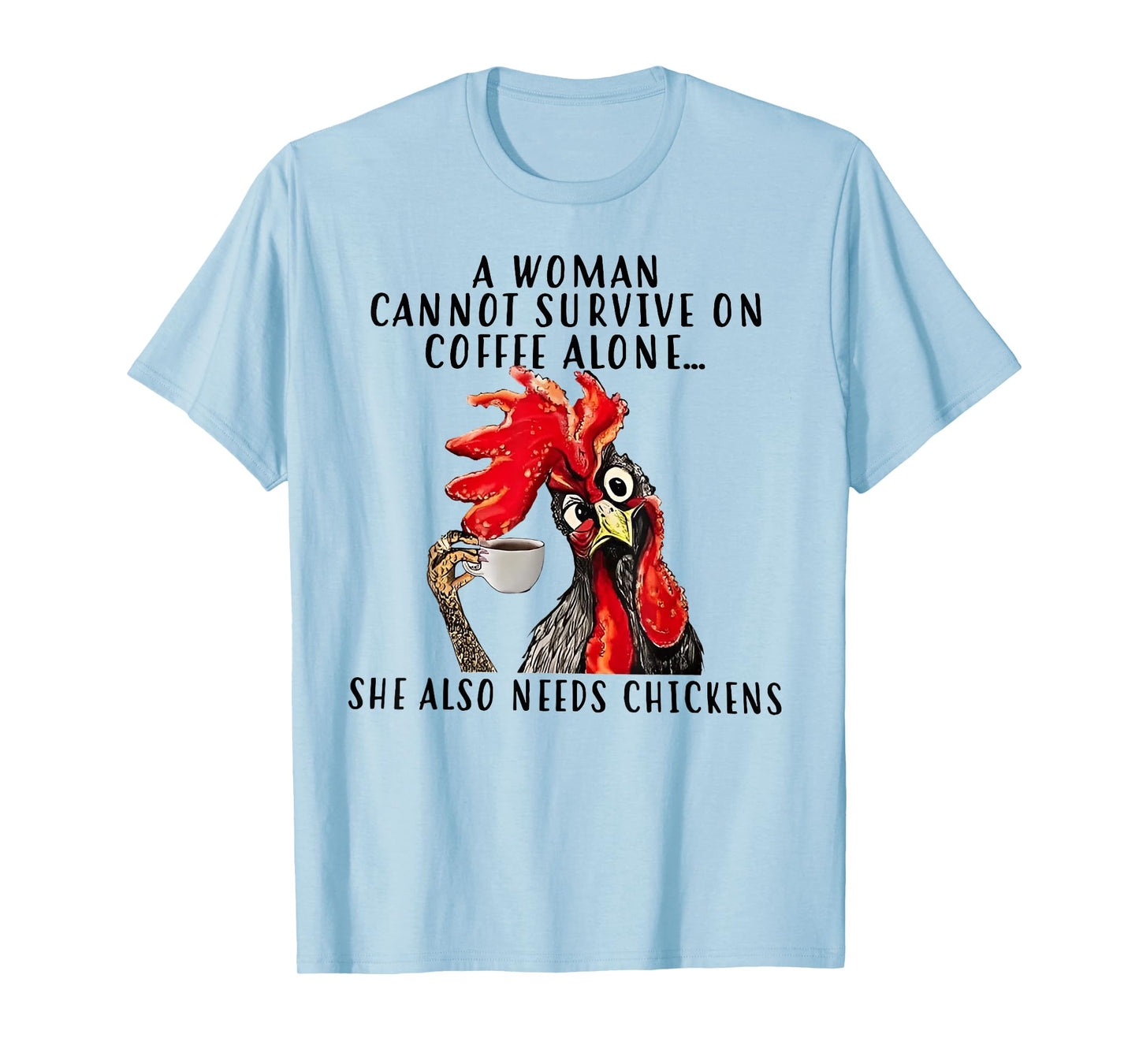 A Woman Cannot Survive On Coffee Alone She Needs Chicken T-Shirt