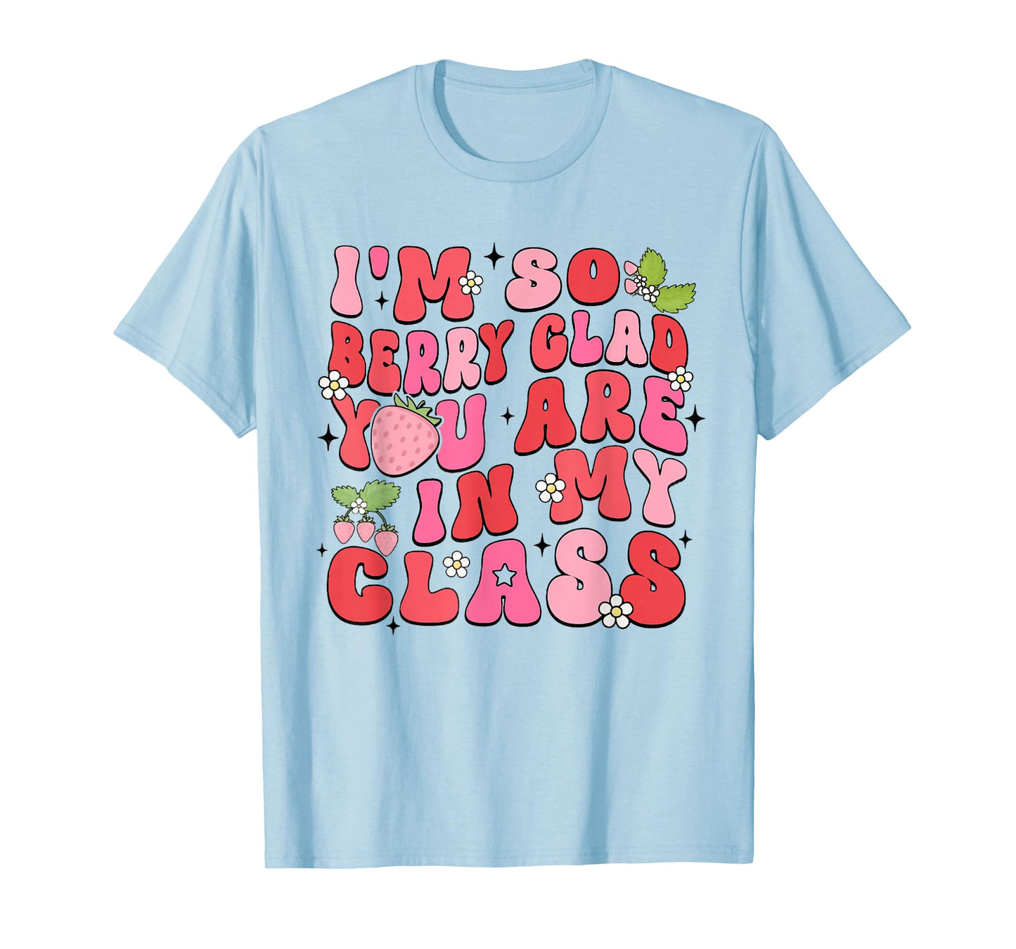 I'm So Berry Glad You Are Strawberry Elementary Teacher T-Shirt