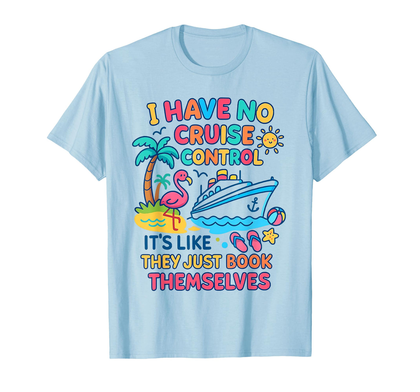 I Have No Control On A Cruise They Book Themselves Cruise T-Shirt