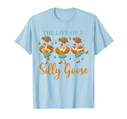 The Life of a Silly Goose Funny Trendy Meme Show Girl Tee T-Shirt