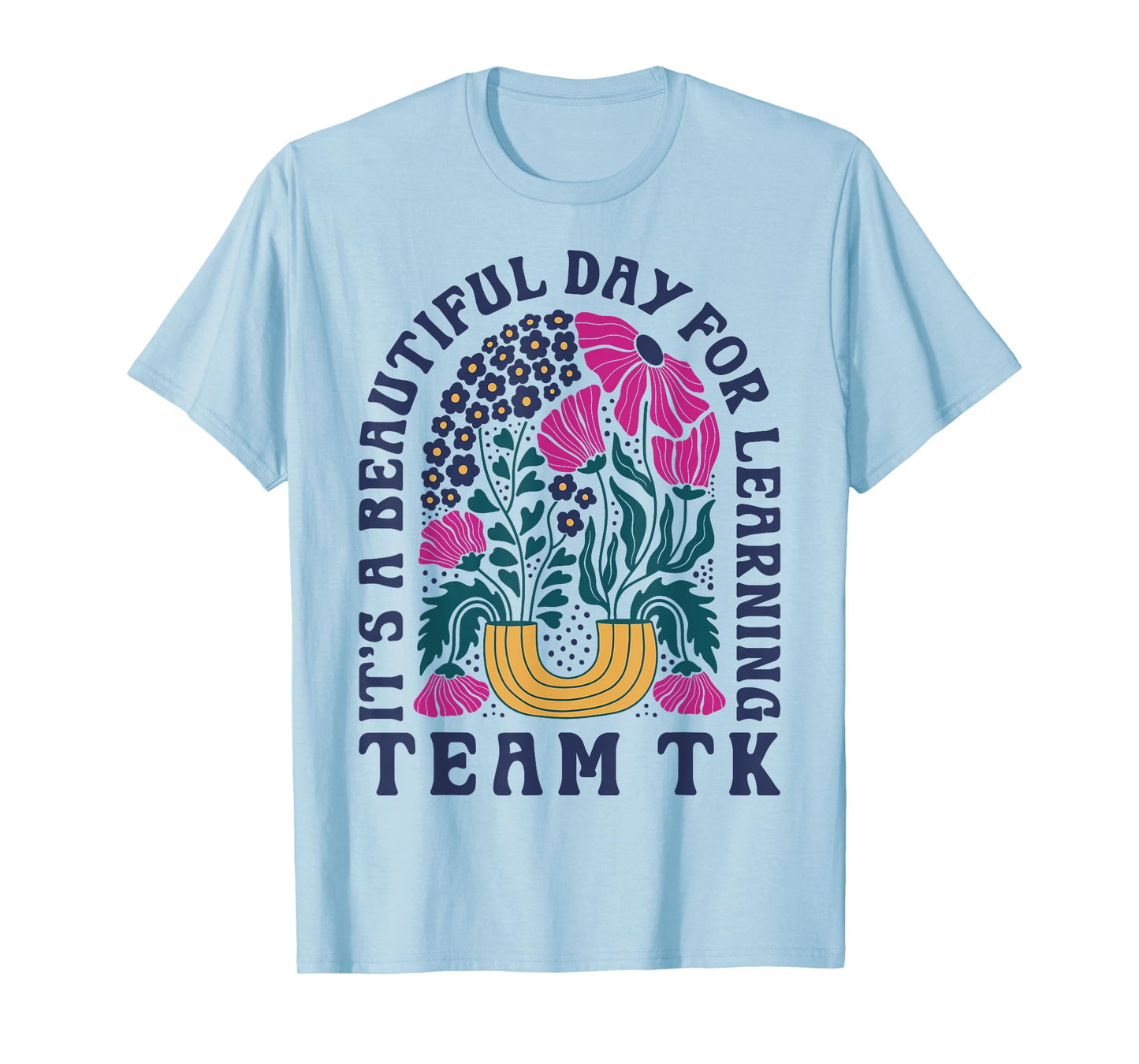 Team TK Teacher Wildflower Its a Beautiful Day for Learning T-Shirt