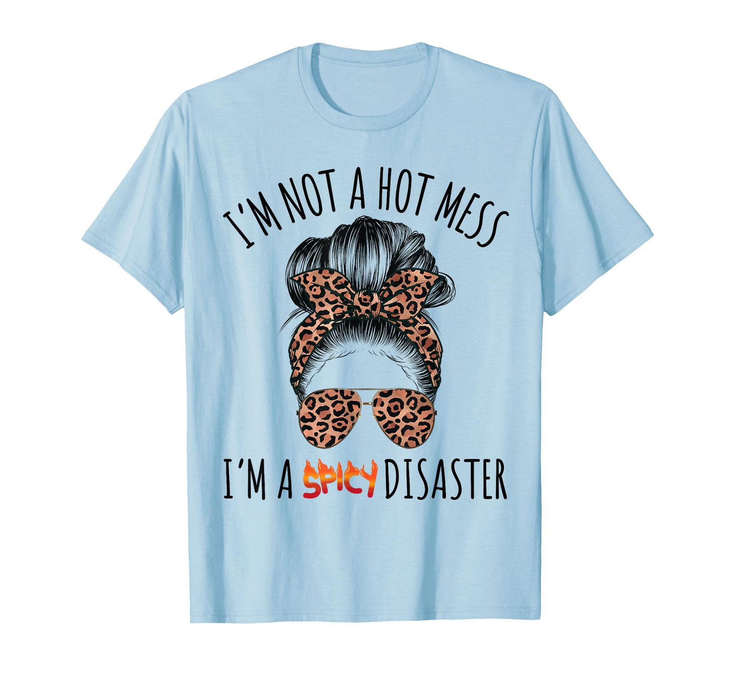 I'm a Spicy Disaster Funny Messy Bun Sarcastic Mom Cute T-Shirt