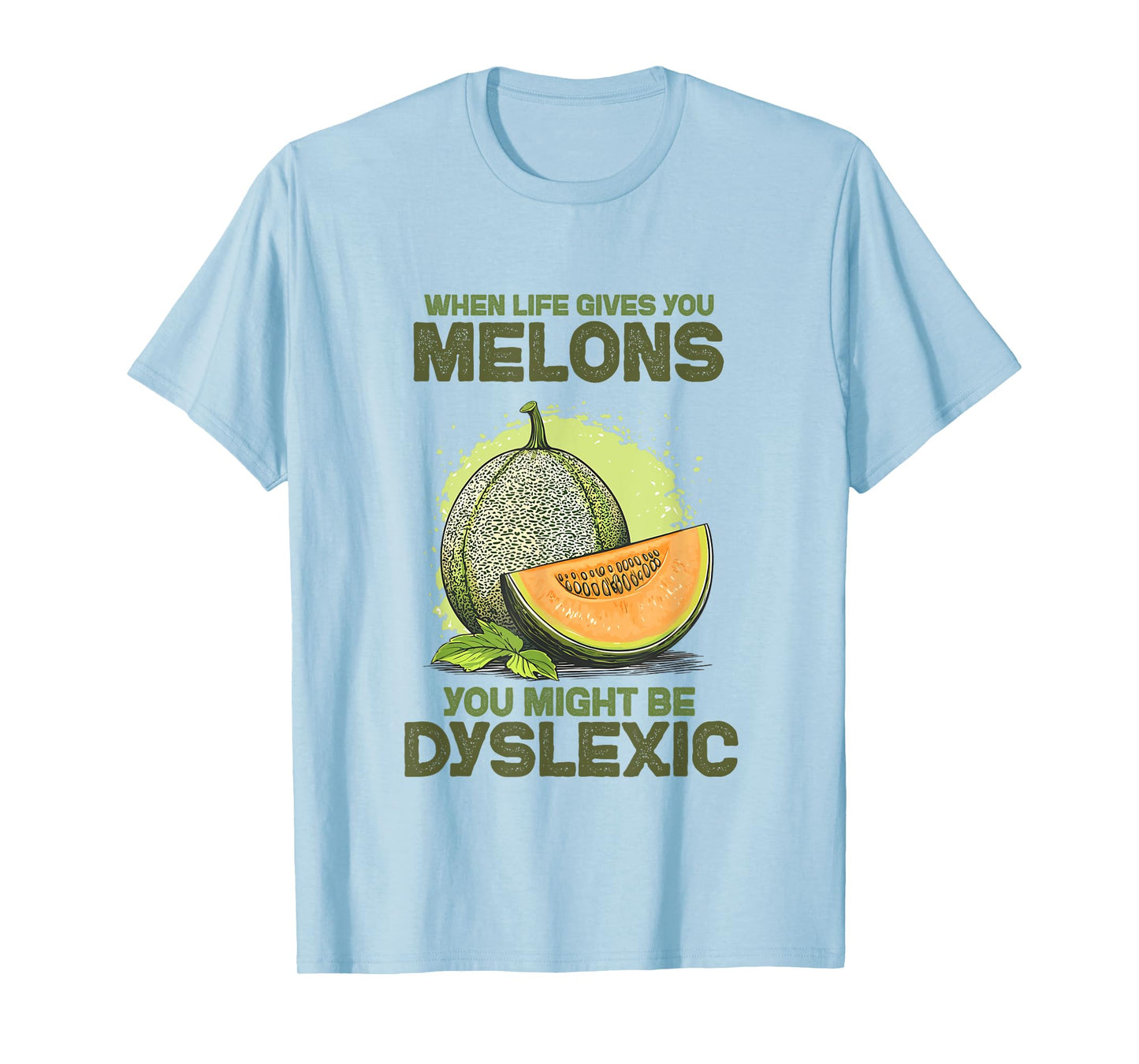 Funny "When Life Gives You Melons You Might Be" Dyslexic T-Shirt
