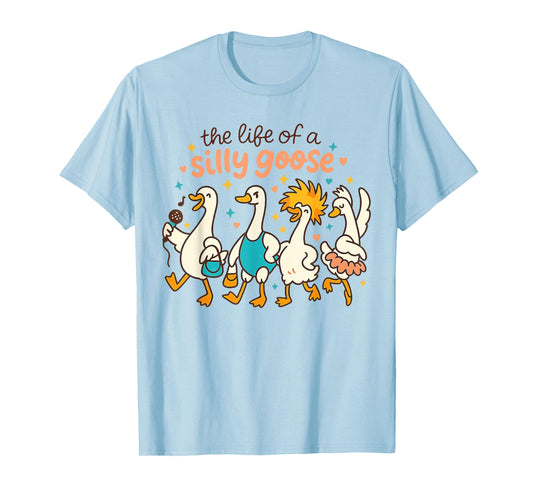 The Life of a Silly Goose Funny Trendy Meme Show Girl Tee T-Shirt