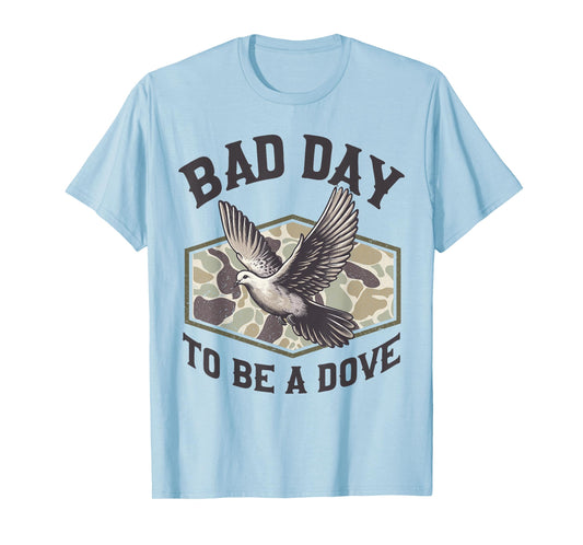 Bad Day to Be a Dove Bird Camo Hunting Season Funny Wildlife T-Shirt