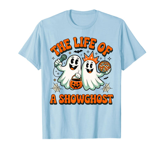 The Life of a Showghoul Funny Halloween Ghost Girl Show T-Shirt