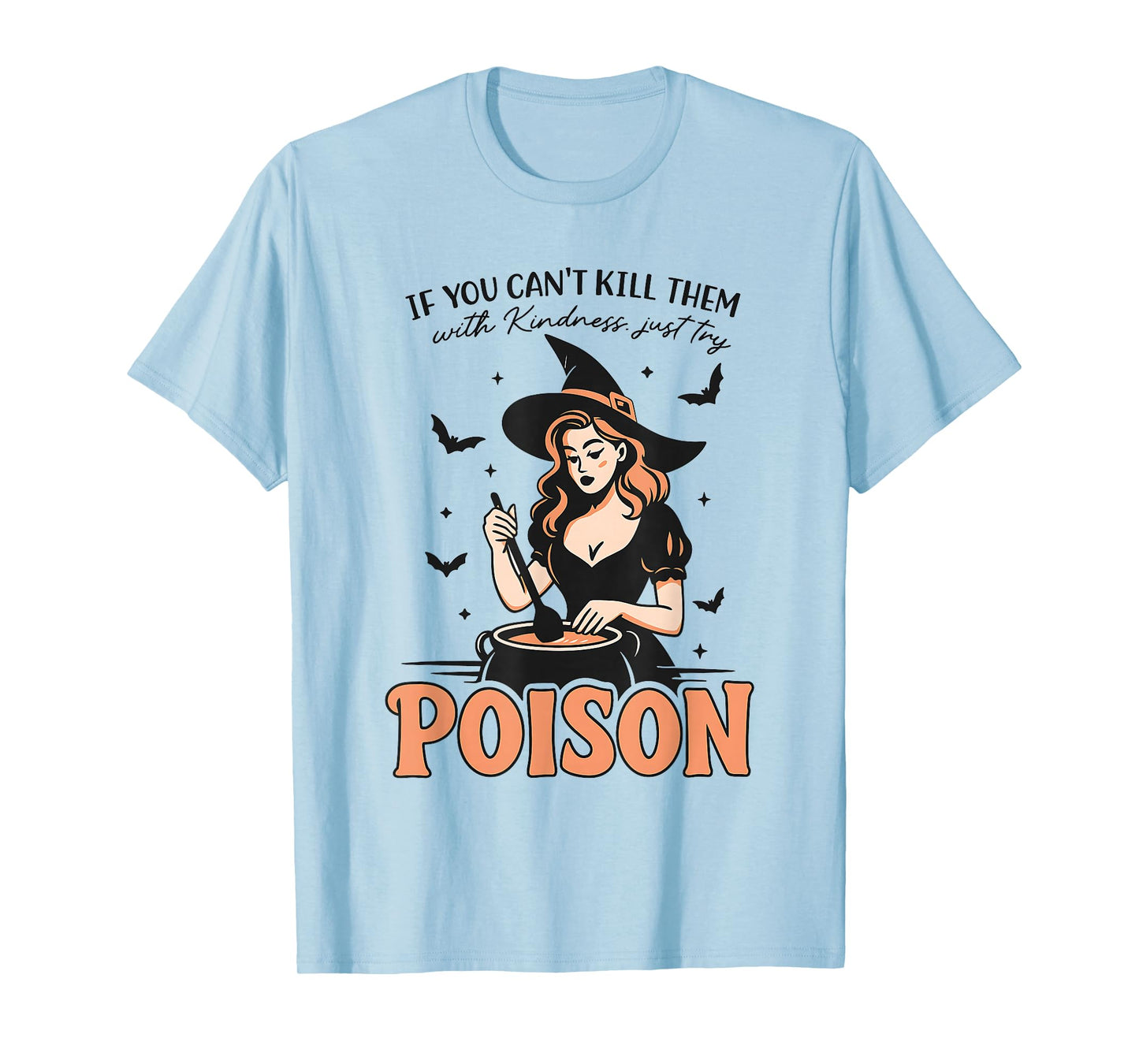 If You Can't Kill Them with Kindness Just Try Poison T-Shirt