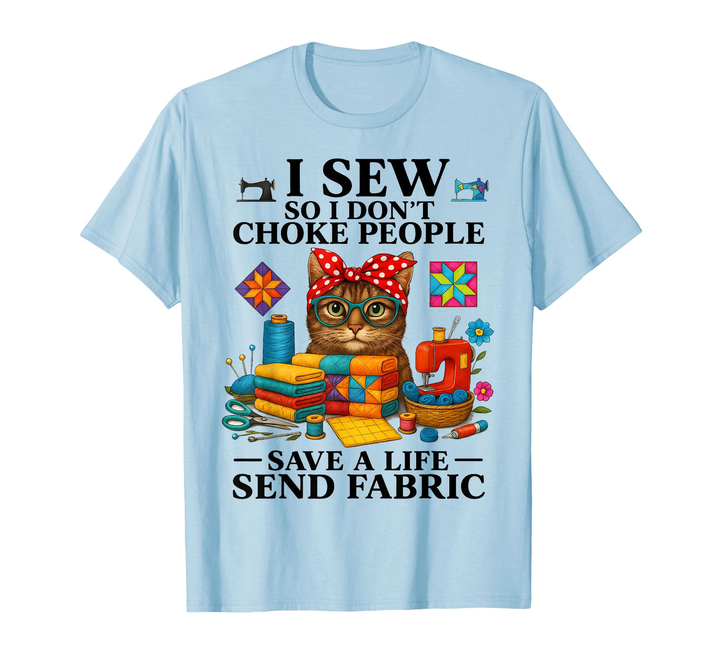 I sew so I don't choke people save a life send fabric T-Shirt
