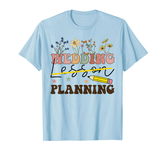 Wedding Planning Not Lesson Funny Engaged Teacher Engagement T-Shirt
