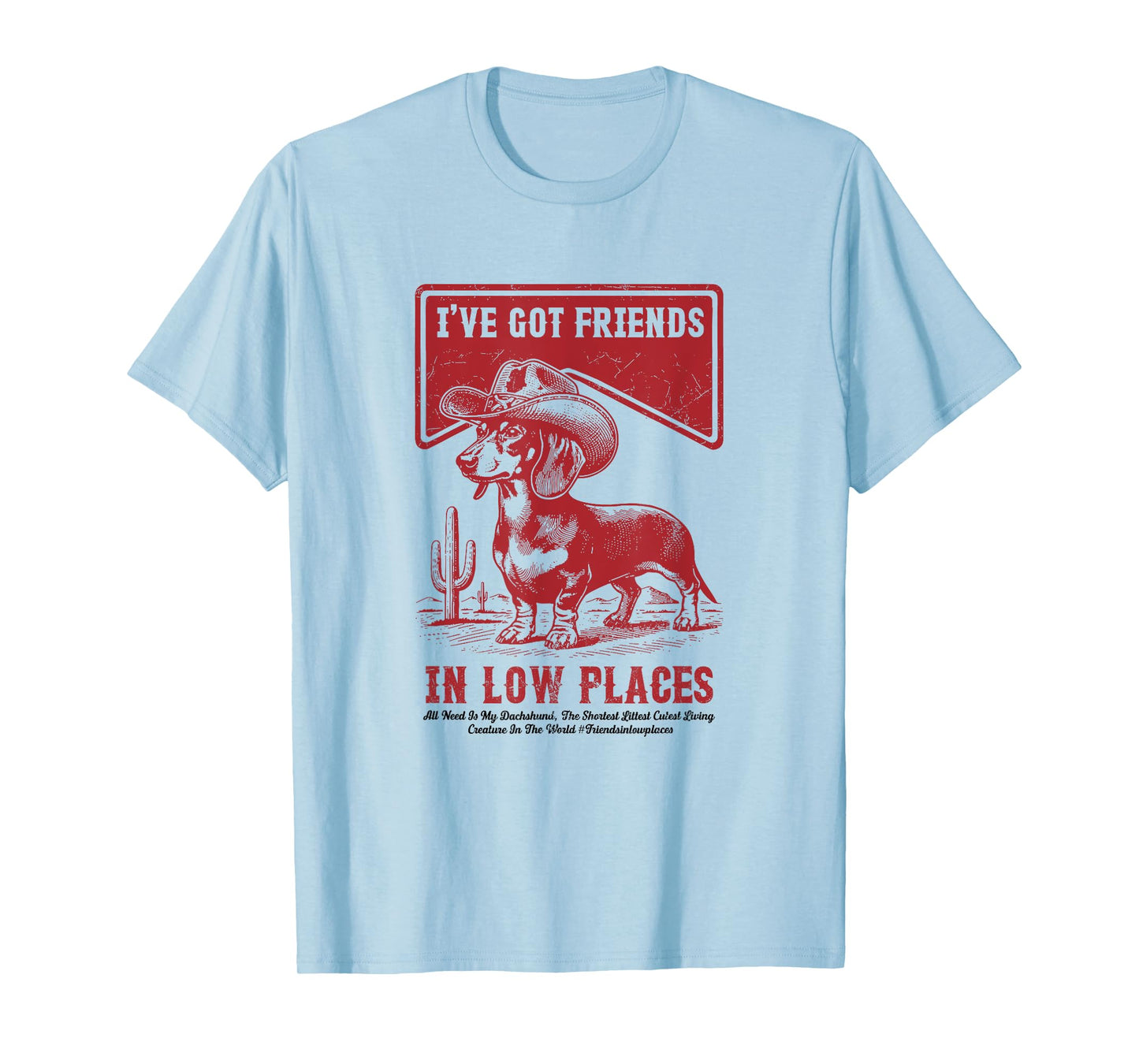 I've Got Friends In Low Places Funny Dachshund Cowboy Doxie T-Shirt