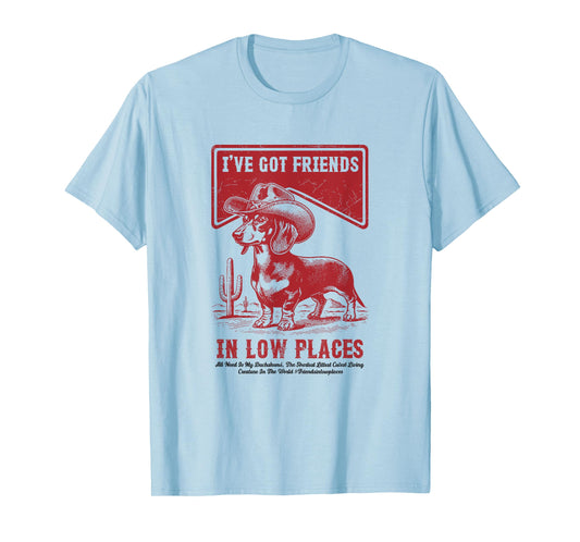 I've Got Friends In Low Places Funny Dachshund Cowboy Doxie T-Shirt